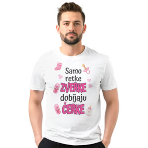 Samo retke zverke dobijaju ćerke – muška bela majica